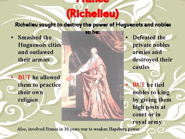 France (Richelieu) Richelieu sought to destroy the power of Huguenots and nobles so he: