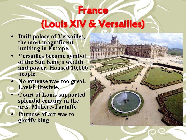 France (Louis XIV & Versailles) • Built palace of Versailles, the most magnificent building