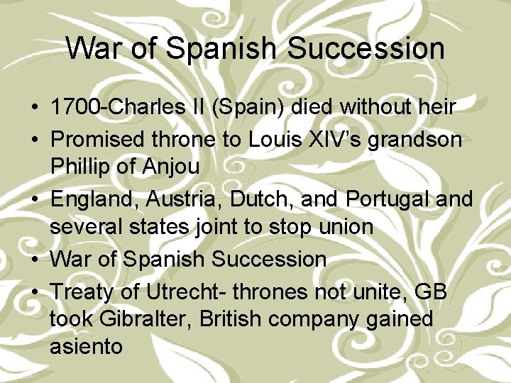 War of Spanish Succession • 1700 -Charles II (Spain) died without heir • Promised