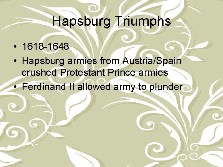 Hapsburg Triumphs • 1618 -1648 • Hapsburg armies from Austria/Spain crushed Protestant Prince armies