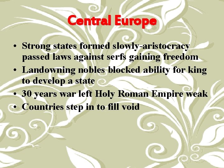Central Europe • Strong states formed slowly-aristocracy passed laws against serfs gaining freedom •