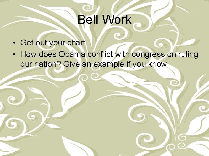 Bell Work • Get out your chart • How does Obama conflict with congress