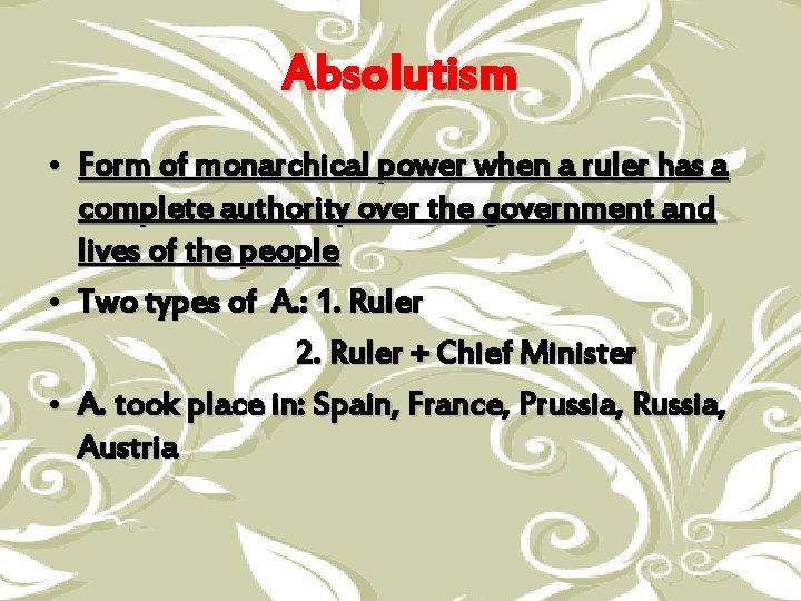 Absolutism • Form of monarchical power when a ruler has a complete authority over