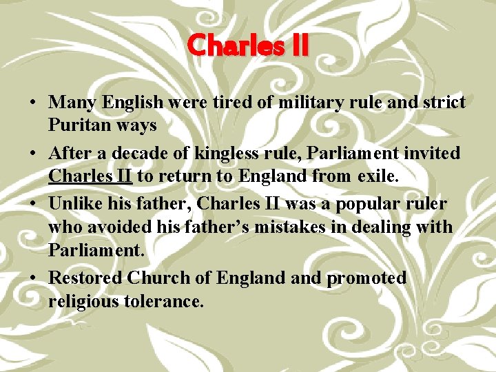 Charles II • Many English were tired of military rule and strict Puritan ways