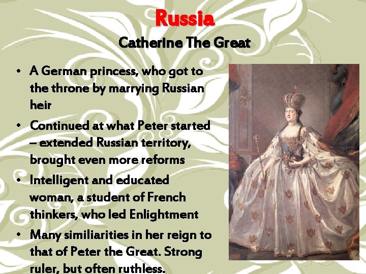 Russia Catherine The Great • A German princess, who got to the throne by