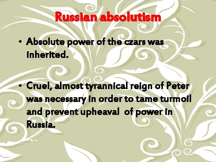 Russian absolutism • Absolute power of the czars was inherited. • Cruel, almost tyrannical