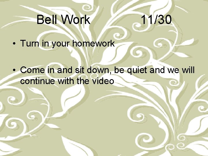 Bell Work 11/30 • Turn in your homework • Come in and sit down,