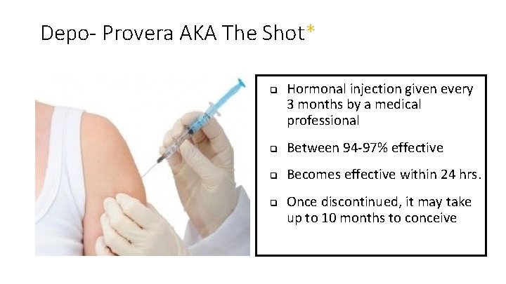 Depo- Provera AKA The Shot* ❏ Hormonal injection given every 3 months by a
