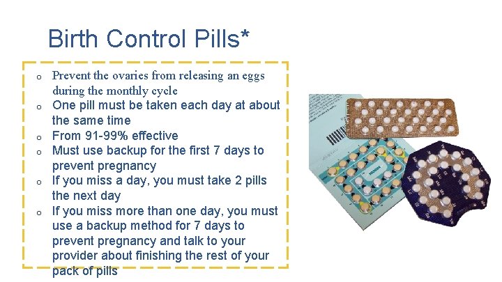 Birth Control Pills* o o o Prevent the ovaries from releasing an eggs during