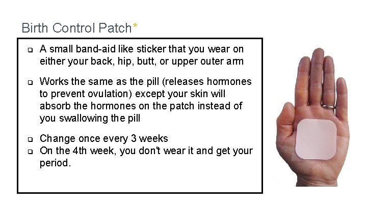 Birth Control Patch* ❏ ❏ A small band-aid like sticker that you wear on