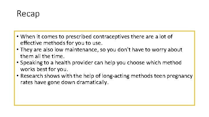Recap • When it comes to prescribed contraceptives there a lot of effective methods