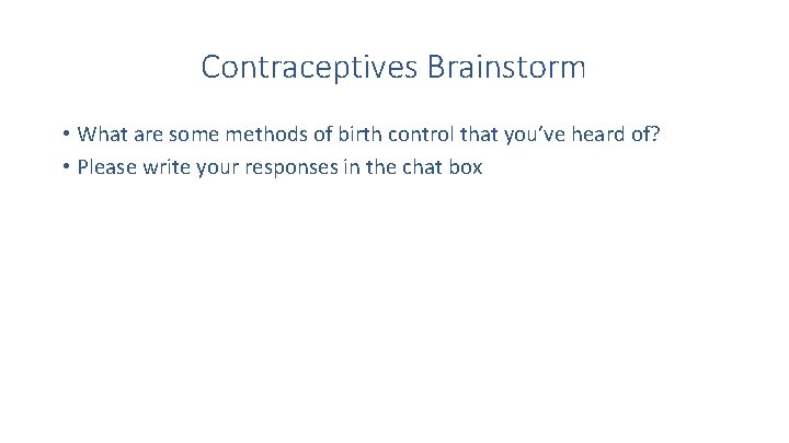 Contraceptives Brainstorm • What are some methods of birth control that you’ve heard of?
