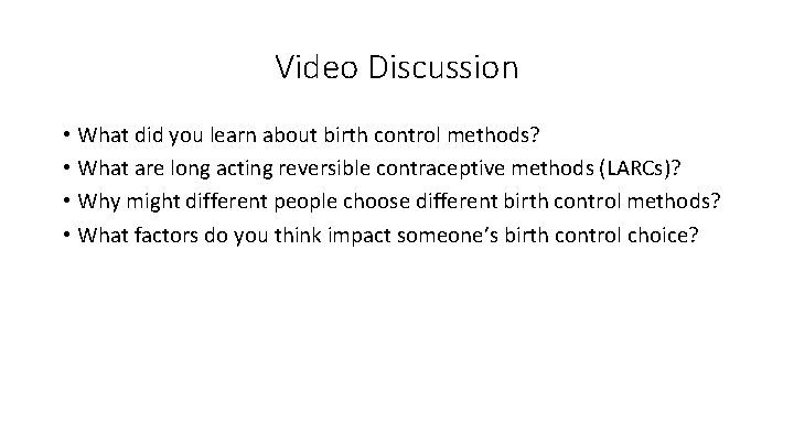 Video Discussion • What did you learn about birth control methods? • What are