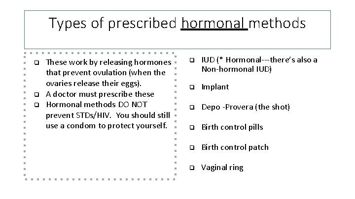Types of prescribed hormonal methods ❏ ❏ ❏ These work by releasing hormones that