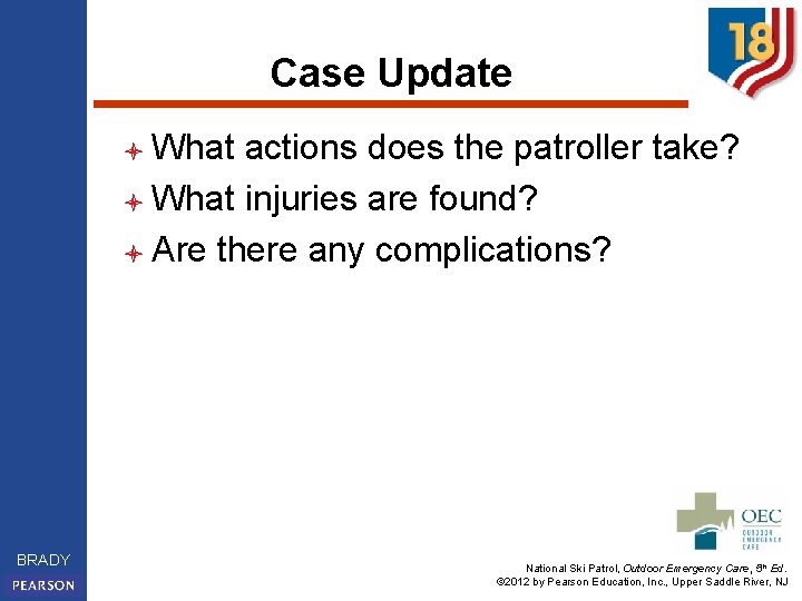 Case Update l What actions does the patroller take? l What injuries are found?