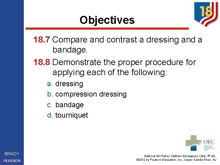 Objectives 18. 7 Compare and contrast a dressing and a bandage. 18. 8 Demonstrate