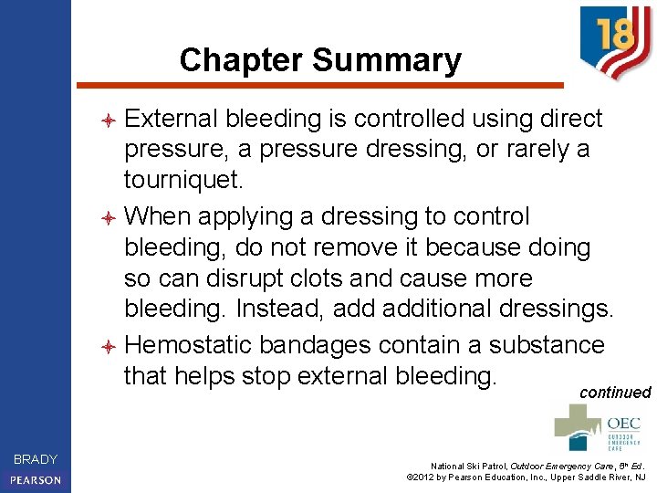 Chapter Summary External bleeding is controlled using direct pressure, a pressure dressing, or rarely