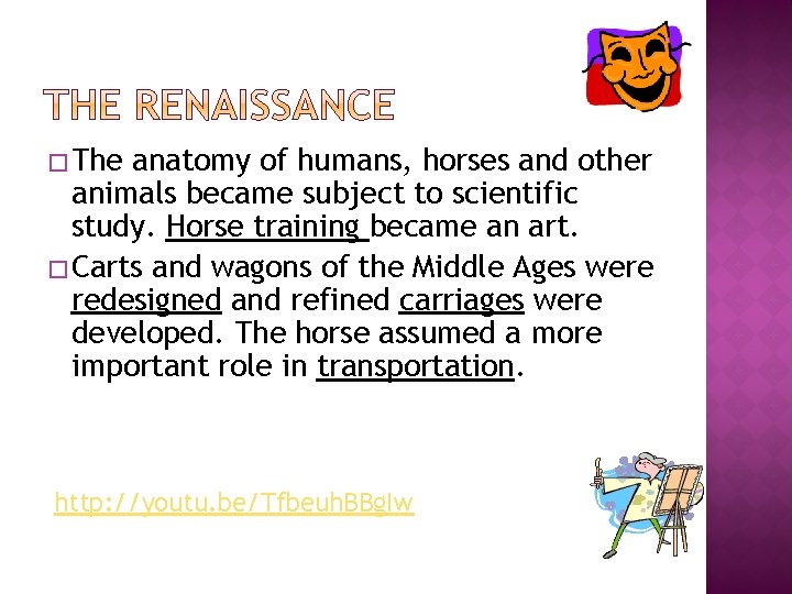 � The anatomy of humans, horses and other animals became subject to scientific study.