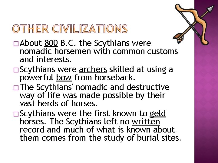 � About 800 B. C. the Scythians were nomadic horsemen with common customs and