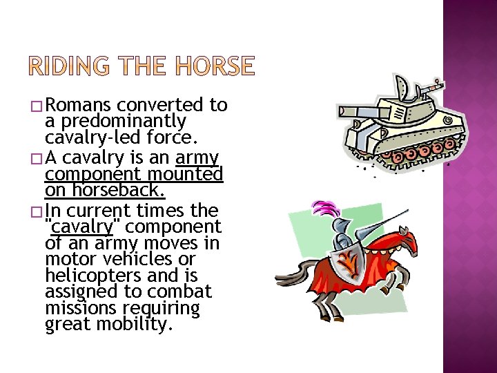 � Romans converted to a predominantly cavalry-led force. � A cavalry is an army