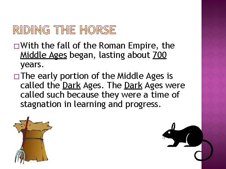 � With the fall of the Roman Empire, the Middle Ages began, lasting about