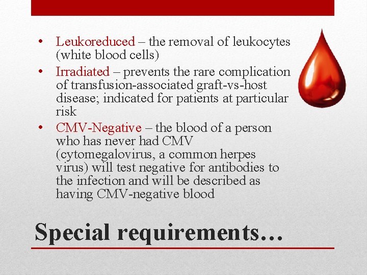  • Leukoreduced – the removal of leukocytes (white blood cells) • Irradiated –
