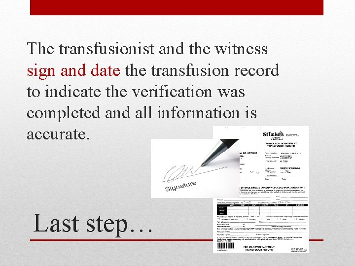 The transfusionist and the witness sign and date the transfusion record to indicate the
