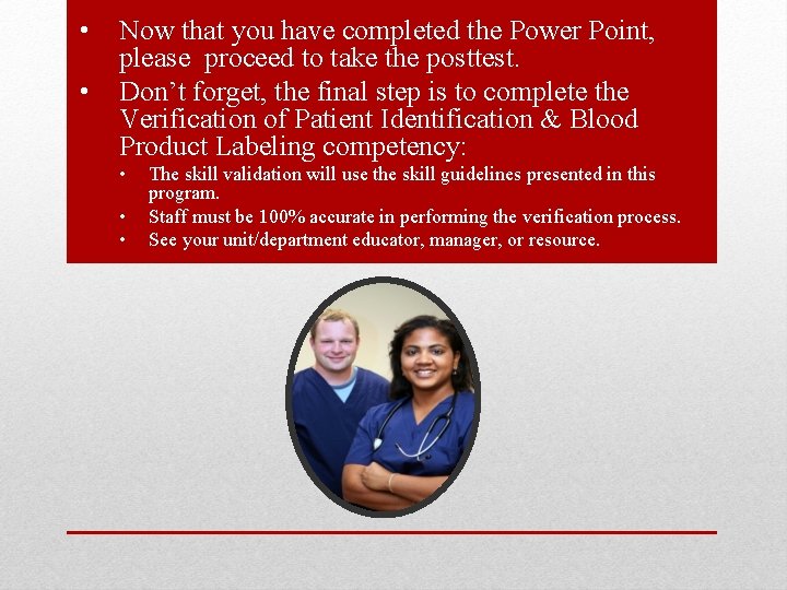  • • Now that you have completed the Power Point, please proceed to