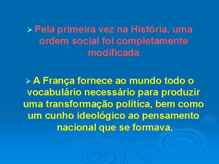 Ø Pela primeira vez na História, uma ordem social foi completamente modificada. Ø A