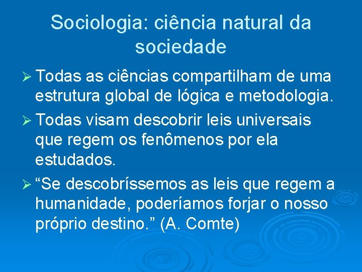 Sociologia: ciência natural da sociedade Ø Todas as ciências compartilham de uma estrutura global