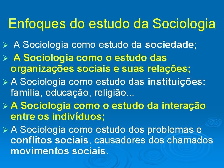 Enfoques do estudo da Sociologia A Sociologia como estudo da sociedade; Ø A Sociologia