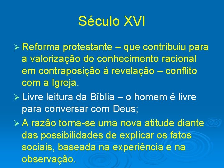 Século XVI Ø Reforma protestante – que contribuiu para a valorização do conhecimento racional