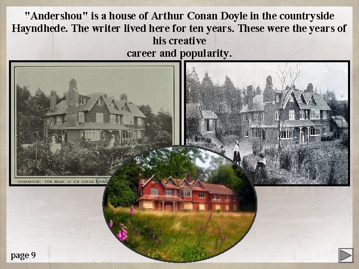 "Andershou" is a house of Arthur Conan Doyle in the countryside Hayndhede. The writer