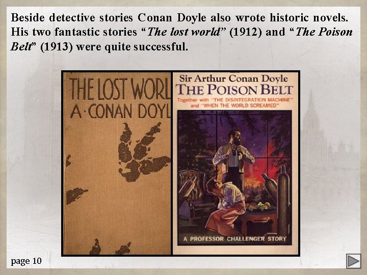 Beside detective stories Conan Doyle also wrote historic novels. His two fantastic stories “The
