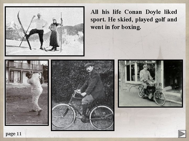 All his life Conan Doyle liked sport. He skied, played golf and went in