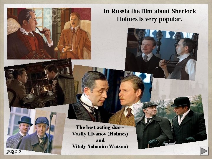 In Russia the film about Sherlock Holmes is very popular. page 5 The best