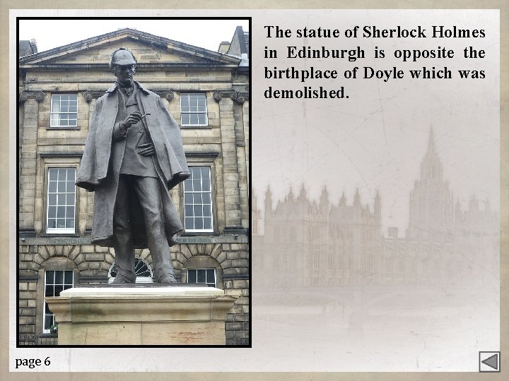The statue of Sherlock Holmes in Edinburgh is opposite the birthplace of Doyle which