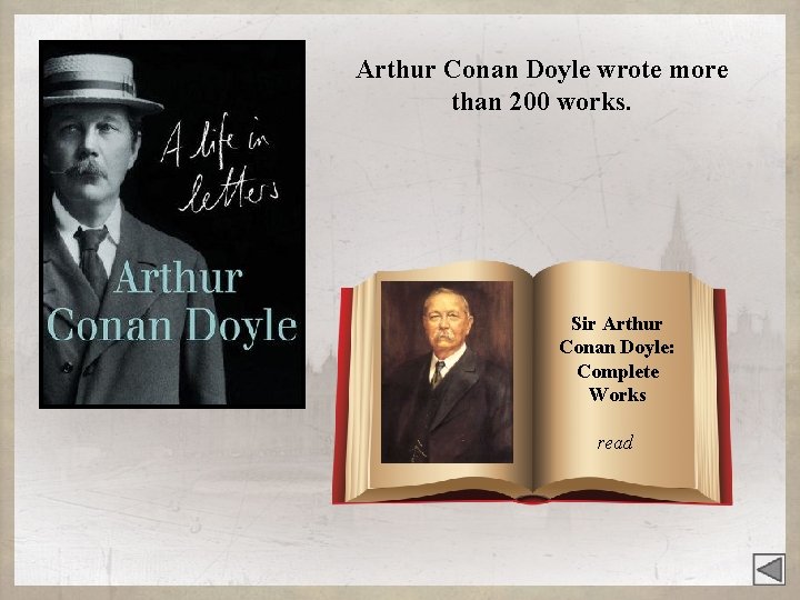 Arthur Conan Doyle wrote more than 200 works. Sir Arthur Conan Doyle: Complete Works