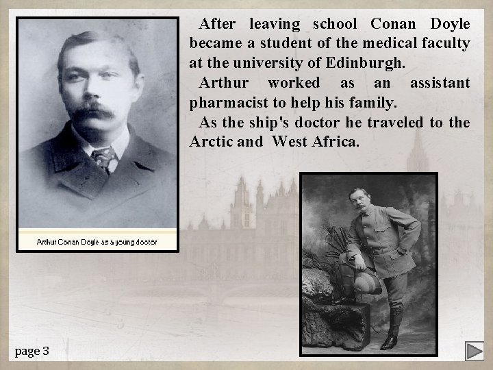 After leaving school Conan Doyle became a student of the medical faculty at the