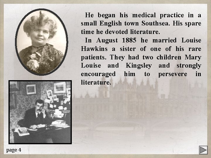 He began his medical practice in a small English town Southsea. His spare time