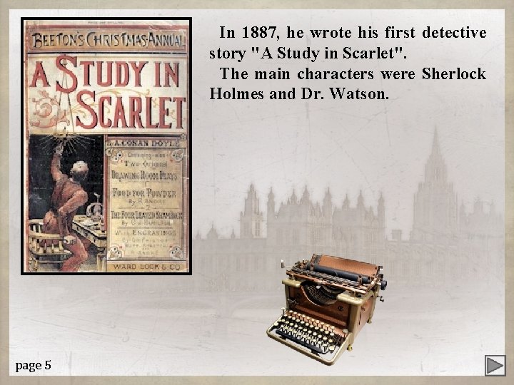 In 1887, he wrote his first detective story "A Study in Scarlet". The main