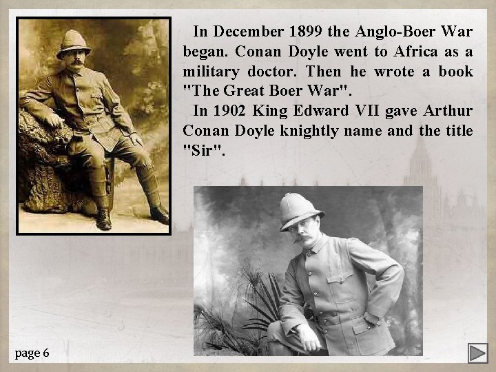 In December 1899 the Anglo-Boer War began. Conan Doyle went to Africa as a