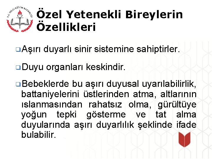 Özel Yetenekli Bireylerin Özellikleri ❑Aşırı duyarlı sinir sistemine sahiptirler. ❑Duyu organları keskindir. ❑Bebeklerde bu