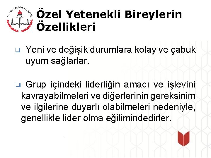 Özel Yetenekli Bireylerin Özellikleri ❑ Yeni ve değişik durumlara kolay ve çabuk uyum sağlarlar.