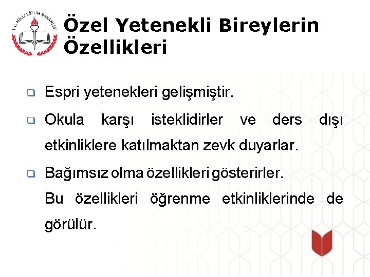 Özel Yetenekli Bireylerin Özellikleri ❑ Espri yetenekleri gelişmiştir. ❑ Okula karşı isteklidirler ve ders