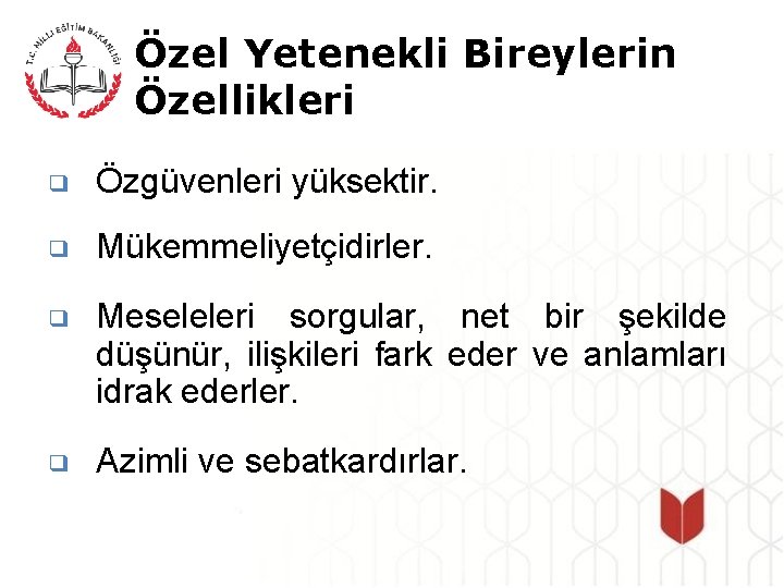 Özel Yetenekli Bireylerin Özellikleri ❑ Özgüvenleri yüksektir. ❑ Mükemmeliyetçidirler. ❑ Meseleleri sorgular, net bir