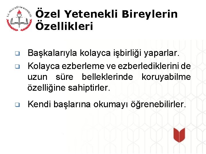 Özel Yetenekli Bireylerin Özellikleri ❑ ❑ ❑ Başkalarıyla kolayca işbirliği yaparlar. Kolayca ezberleme ve