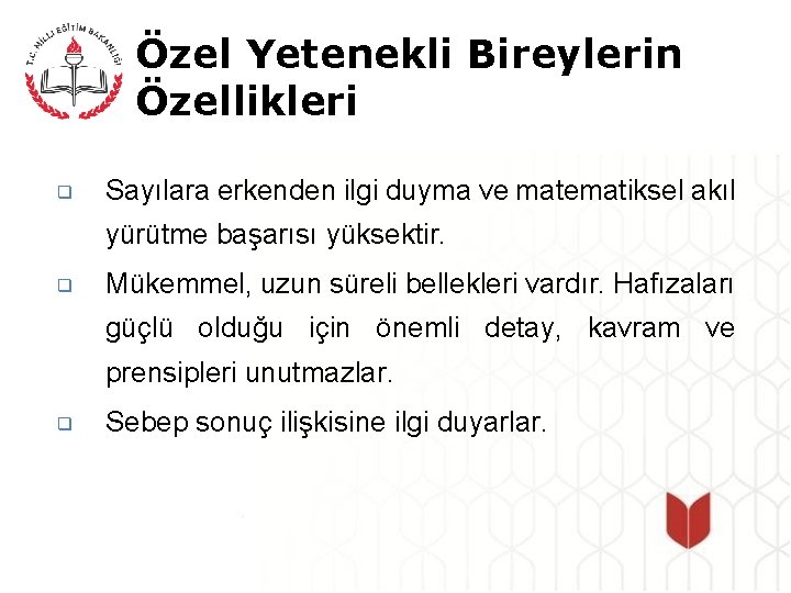 Özel Yetenekli Bireylerin Özellikleri ❑ Sayılara erkenden ilgi duyma ve matematiksel akıl yürütme başarısı