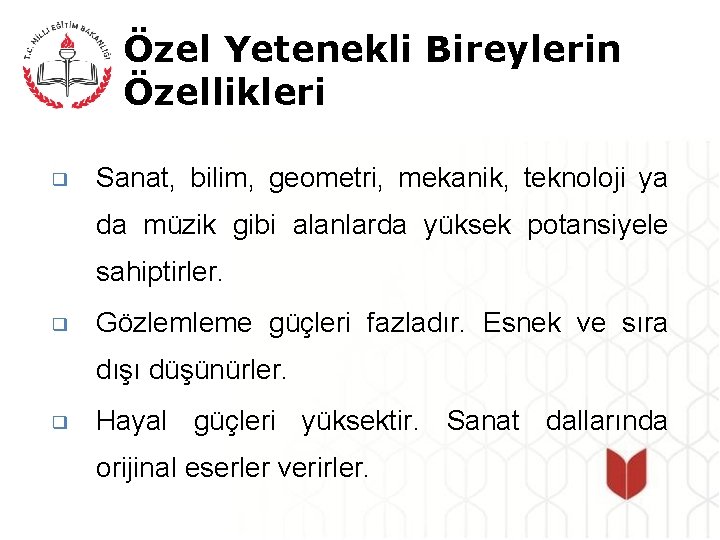 Özel Yetenekli Bireylerin Özellikleri ❑ Sanat, bilim, geometri, mekanik, teknoloji ya da müzik gibi