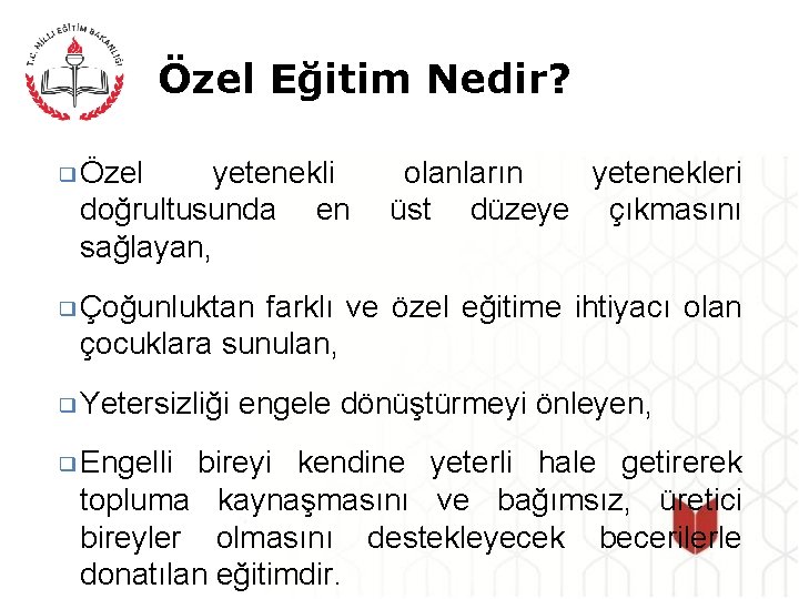 Özel Eğitim Nedir? ❑ Özel yetenekli doğrultusunda en sağlayan, olanların yetenekleri üst düzeye çıkmasını